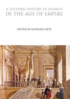 A Cultural History of Animals in the Age of Empire by Kete, Kathleen