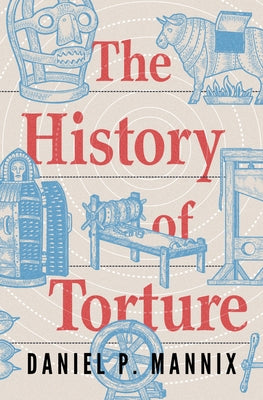 The History of Torture by Mannix, Daniel P.