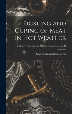 Pickling and Curing of Meat in Hot Weather; no.24 by Carver, George Washington 1864?-1943