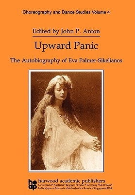 Upward Panic: The Autobiography of Eva Palmer-Sikelianos by Anton, John P.
