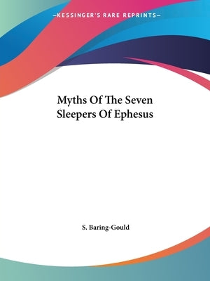 Myths Of The Seven Sleepers Of Ephesus by Baring-Gould, S.