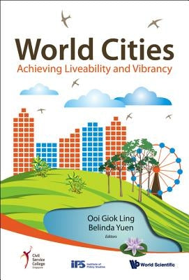 World Cities: Achieving Liveability and Vibrancy by Ooi, Giok Ling