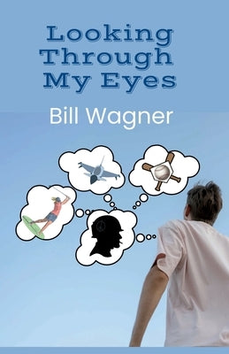 Looking Through My Eyes by Wagner, Bill
