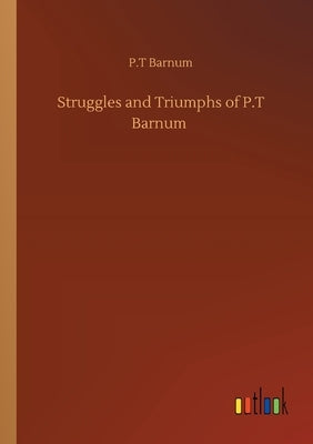 Struggles and Triumphs of P.T Barnum by Barnum, P. T.