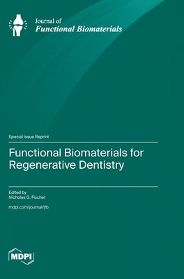 Functional Biomaterials for Regenerative Dentistry by Fischer, Nicholas G.