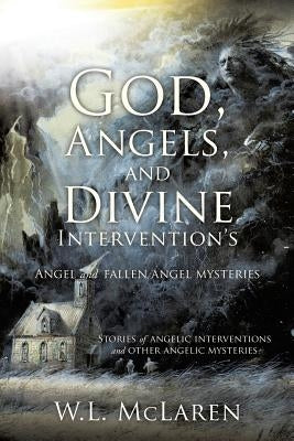 God, Angels, and Divine Intervention's: Angel and Fallen Angel Mysteries by McLaren, W. L.