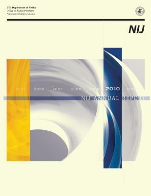 NIJ Annual Report 2010 by U. S. Department of Justice