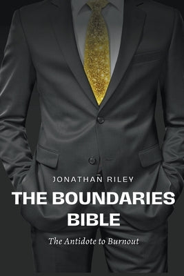 The Boundaries Bible - The Antidote to Burnout by Riley, Jonathan