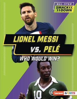 Lionel Messi vs. Pelé: Who Would Win? by Anderson, Josh