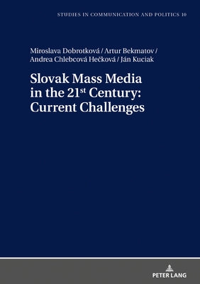 Slovak Mass Media in the 21st Century: Current Challenges by Dobek-Ostrowska, Boguslawa