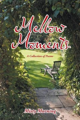 Mellow Moments: A Collection of Poems by Misty Morning