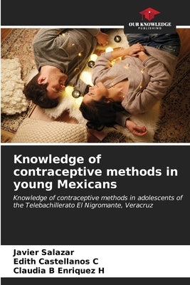 Knowledge of contraceptive methods in young Mexicans by Salazar, Javier