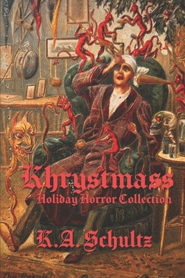 Khrystmass: Holiday Horror Collection by Schultz, K. a.