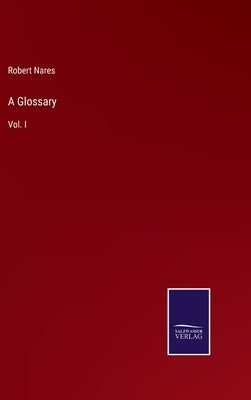 A Glossary: Vol. I by Nares, Robert