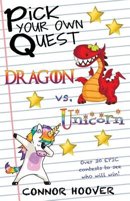Pick Your Own Quest: Dragon vs. Unicorn by Hoover, Connor