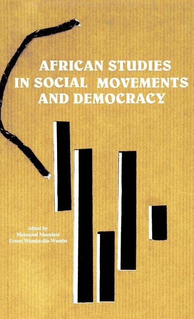 African Studies in Social Movements and Democracy by Mamdani, Mahmood
