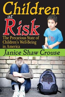Children at Risk: The Precarious State of Children's Well-Being in America by Crouse, Janice