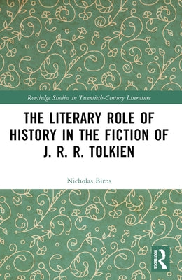 The Literary Role of History in the Fiction of J. R. R. Tolkien by Birns, Nicholas