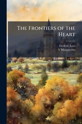 The Frontiers of the Heart by Lees, Frederic