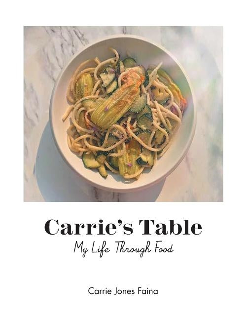 Carrie's Table: My Life Through Food by Faina, Carrie Jones