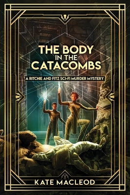 The Body in the Catacombs: A Ritchie and Fitz Sci-Fi Murder Mystery by MacLeod, Kate