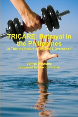 Tricare: Betrayal in the Philippines by Houtsma, James