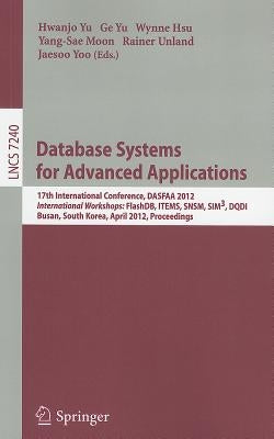 Database Systems for Advanced Applications: 17th International Conference, DASFAA 2012, International Workshops: FlashDB, ITEMS, SNSM, SIM3, DQDI, Bus by Yu, Hwanjo