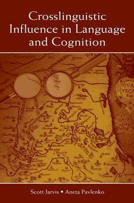 Crosslinguistic Influence in Language and Cognition by Jarvis, Scott