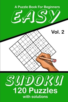 Easy Sudoku Vol. 2 A Puzzle Book For Beginners: 120 Puzzles With Solutions by Publications, Puzzle Lovers