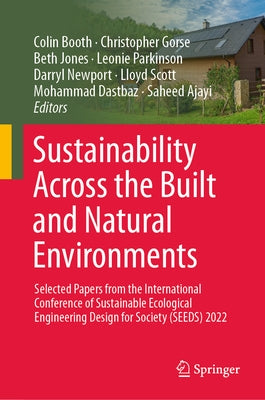 Sustainability Across the Built and Natural Environments: Selected Papers from the International Conference of Sustainable Ecological Engineering Desi by Booth, Colin
