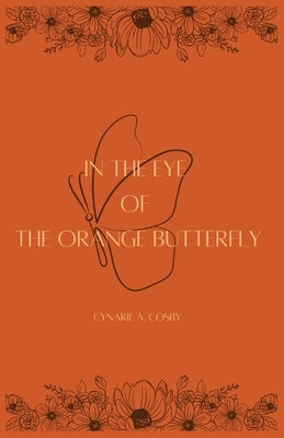 In The Eye of The Orange Butterfly by Cosby, Cynarie A.