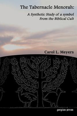 The Tabernacle Menorah: A Synthetic Study of a Symbol from the Biblical Cult by Meyers, Carol L.