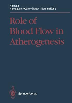 Role of Blood Flow in Atherogenesis: Proceedings of the International Symposium, Hyogo, October 1987 by Yoshida, Y.