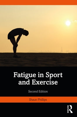 Fatigue in Sport and Exercise by Phillips, Shaun