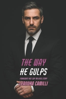 The Way He Gulps: Forbidden Age Gap Milking Story by Camilli, Leandra