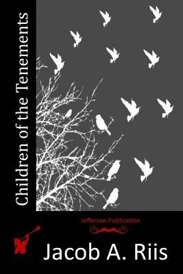 Children of the Tenements by Riis, Jacob a.