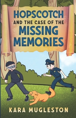 Hopscotch and the Case of the Missing Memories by Mugleston, Kara
