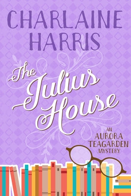 The Julius House: An Aurora Teagarden Mystery by Harris, Charlaine