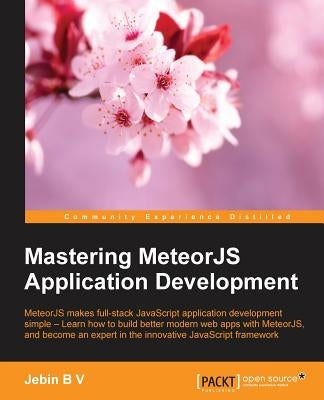 Mastering MeteorJS Application Development by Bv, Jebin