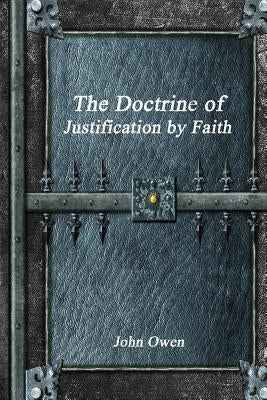 The Doctrine of Justification by Faith by Owen, John