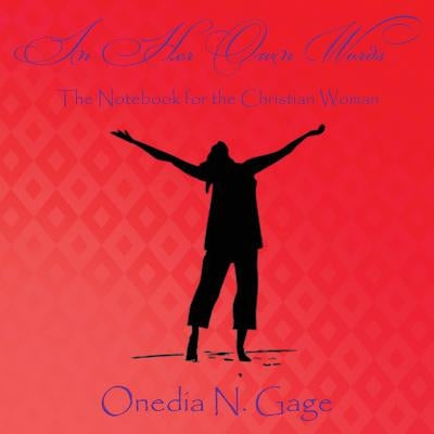 In Her Own Words: The Notebook for the Christian Woman by Gage, Onedia Nicole