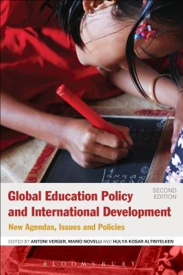 Global Education Policy and International Development: New Agendas, Issues and Policies by Verger, Antoni