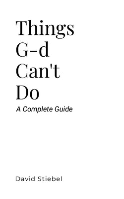 Things G-d Can't Do by Stiebel, David