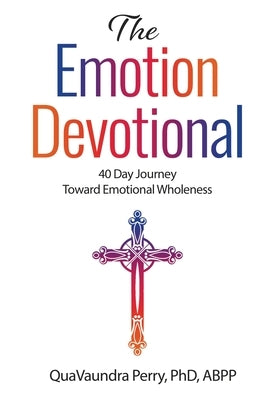 The Emotion Devotional: 40 Day Journey Toward Emotional Wholeness by Perry, Quavaundra