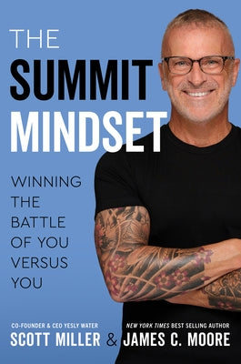The Summit Mindset: Winning the Battle of You Versus You by Miller, Scott