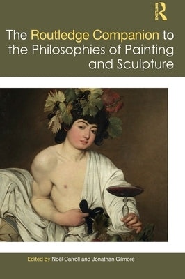 The Routledge Companion to the Philosophies of Painting and Sculpture by Carroll, Noël