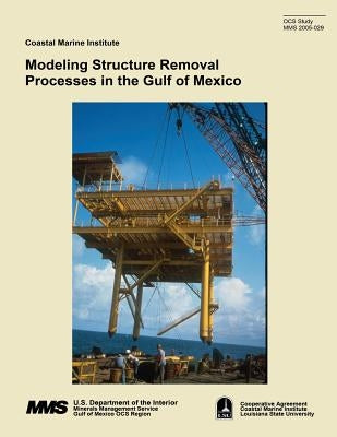 Modeling Structure Removal Processes in the Gulf of Mexico by Pulsipher, Allan G.
