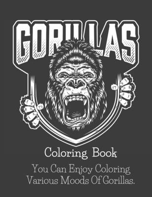 Gorillas Coloring Book: You Can Enjoy Coloring Various Moods Of Gorillas. (Adult Coloring Books) by Reynolds, Justin