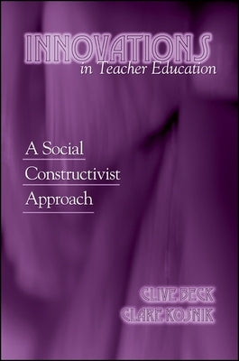Innovations in Teacher Education: A Social Constructivist Approach by Beck, Clive