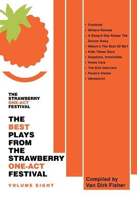 The Best Plays From The Strawberry One-Act Festival Volume Eight: Compiled by Van Dirk Fisher by Black Experimental Theatre